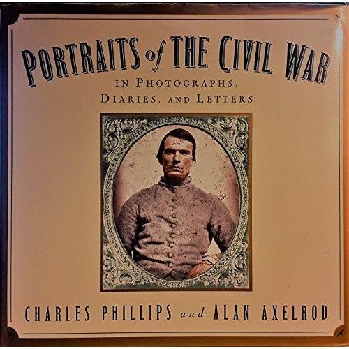Portraits Of The Civil War: In Photographs Diaries And Letters Edition: Reprint