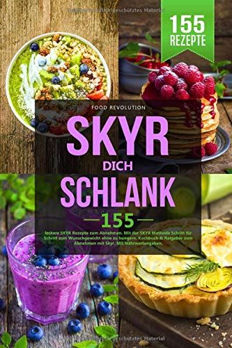 Skyr Dich Schlank: 155 Leckere Skyr Rezepte Zum Abnehmen. Mit Der Skyr Methode Schritt Für Schritt Zum Wunschgewicht Ohne Zu Hungern. Kochbuch & Ratgeber Zum Abnehmen Mit Skyr. Mit Nährwertangaben.