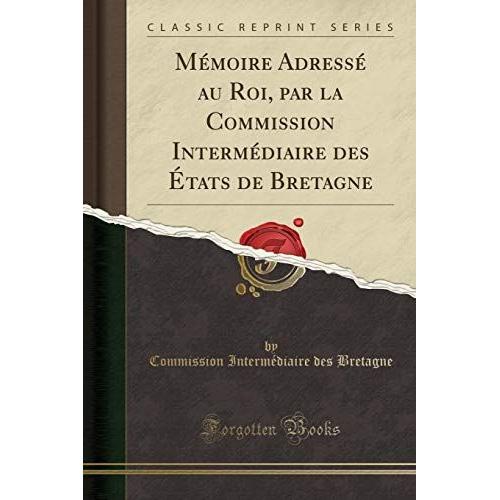 Bretagne, C: Mémoire Adressé Au Roi, Par La Commission Inter