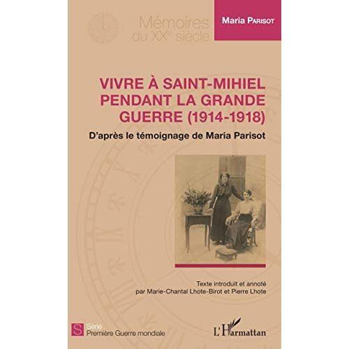 Vivre À Saint-Mihiel Pendant La Grande Guerre (1914-1918) - D'après Le Témoignage De Maria Parisot