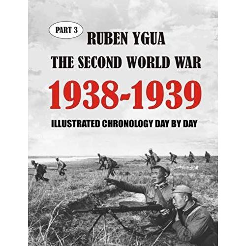 1938-1939 The Second World War: Illustrated Chronology