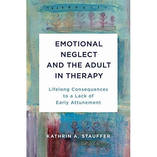Emotional Neglect And The Adult In Therapy
