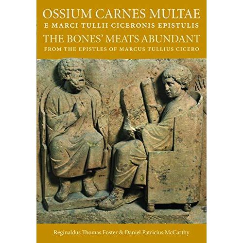 Ossium Carnes Multae E Marci Tulli Ciceronis Epistulis: The Bones' Meats Abundant From The Epistles Of Marcus Tullius Cicero