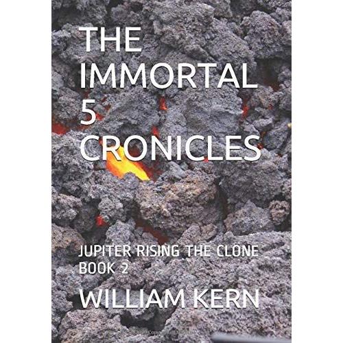 The Immortal 5 Cronicles: Jupiter Rising :The Clone :Book 2