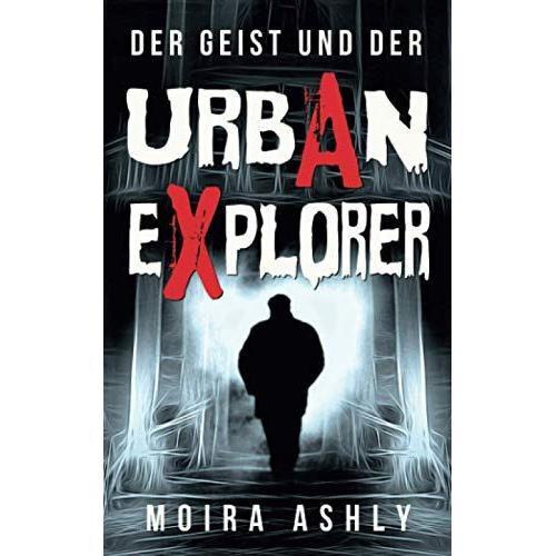 Der Geist Und Der Urban Explorer