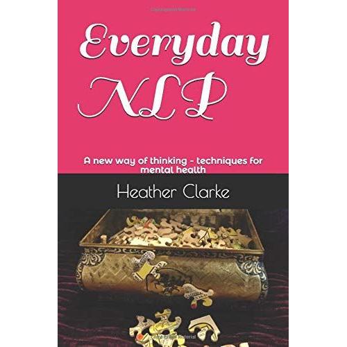 Everyday Nlp: A New Way Of Thinking - Techniques For Mental Health