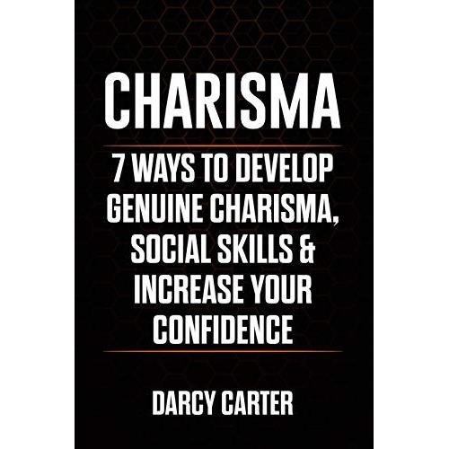 Charisma: 7 Ways To Develop Genuine Charisma, Social Skills & Increase Your Confidence