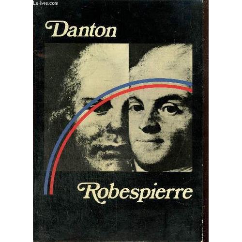 Danton Et Robespierre, Un Spectacle De Robert Hossein D Après La Caméra Explore Le Temps De Stellio Lorenzi, André Castelot Et Alain Decaux