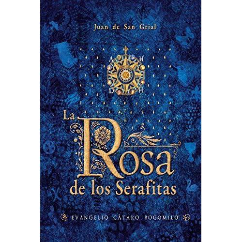 La Rosa De Los Serafitas: Evangelio Cátaro Bogomilo