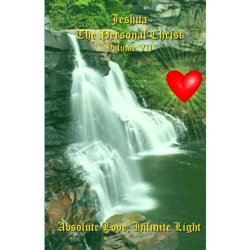 Absolute Love, Infinite Light: Messages From Jeshua Ben Joseph (Jesus)