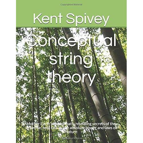 Conceptual String Theory: Mother Earth's Hidden Path, Revealing Secrets Of The Universe, Held Fast By The Absolute Power And Laws Of Nature