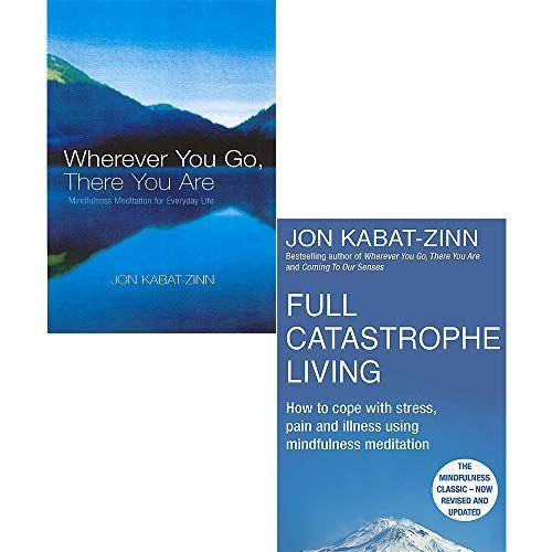Jon Kabat-Zinn 2 Books Collection Set (Wherever You Go There You Are And Full Catastrophe Living)