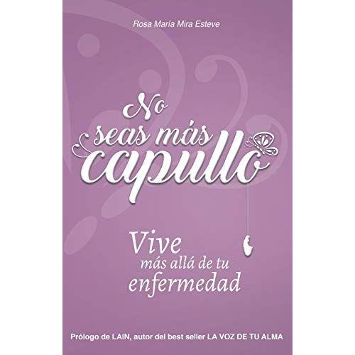 No Seas Más Capullo: Vive Más Allá De Tu Enfermedad