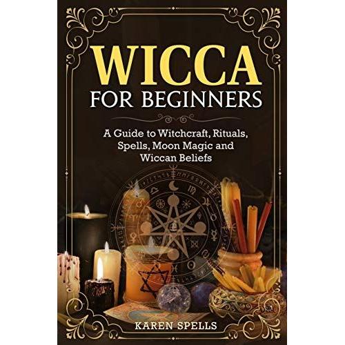 Wicca For Beginners: A Guide To Witchcraft, Rituals, Spells, Moon Magic And Wiccan Beliefs