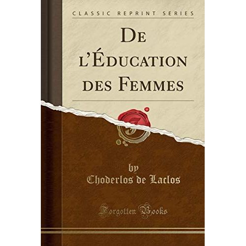 Laclos, C: L'éducation Des Femmes (Classic Reprint)