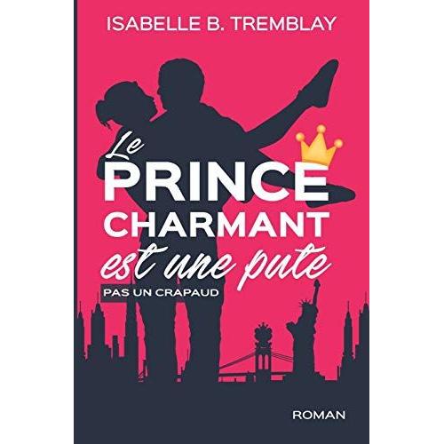 Le Prince Charmant Est Une Pute!: Pas Un Crapaud