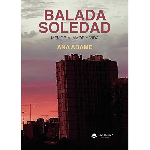 Balada Soledad. Memoria, Amor Y Vida