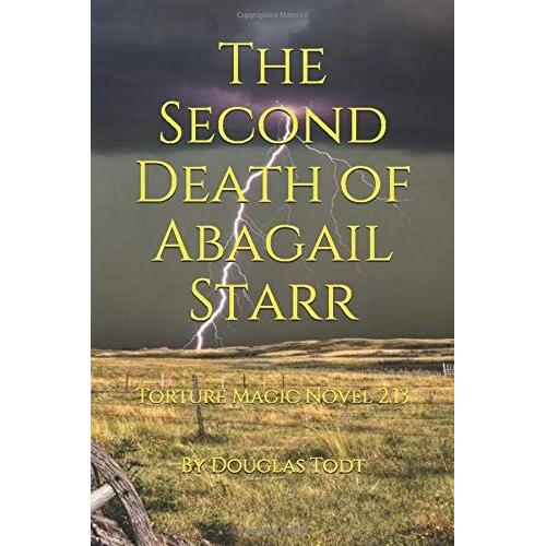 The Second Death Of Abagail Starr: Torture Magic Novel 2.13