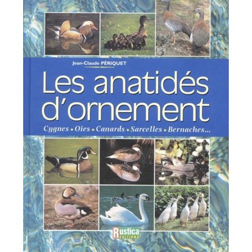 Les Anatidés D'ornement - Cygnes, Oies, Canards, Sarcelles, Bernaches