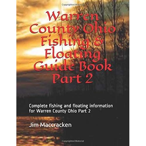 Warren County Ohio Fishing & Floating Guide Book Part 2: Complete Fishing And Floating Information For Warren County Ohio Part 2 (Ohio Fishing & Floating Guide Books)