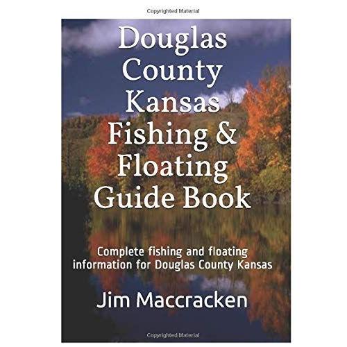 Douglas County Kansas Fishing & Floating Guide Book: Complete Fishing And Floating Information For Douglas County Kansas (Kansas Fishing & Floating Guide Books)