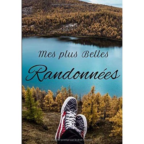 Mes Plus Belles Randonnées: Ce Journal Sera Idéal Pour Les Amoureux De La Nature Et Chacune De Leurs Randonnées. Ce Livret De Bord Contient 141 Page.