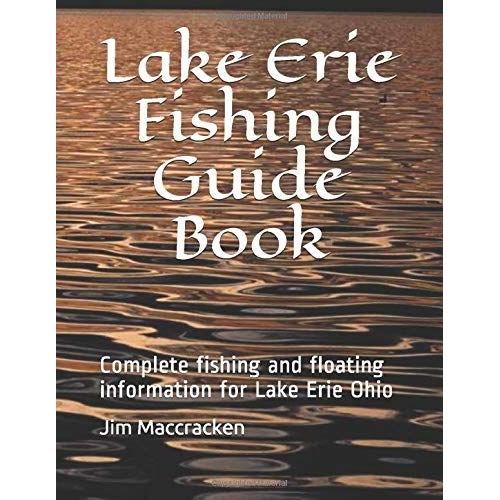 Lake Erie Fishing Guide Book: Complete Fishing And Floating Information For Lake Erie Ohio (Ohio Fishing & Floating Guide Books)