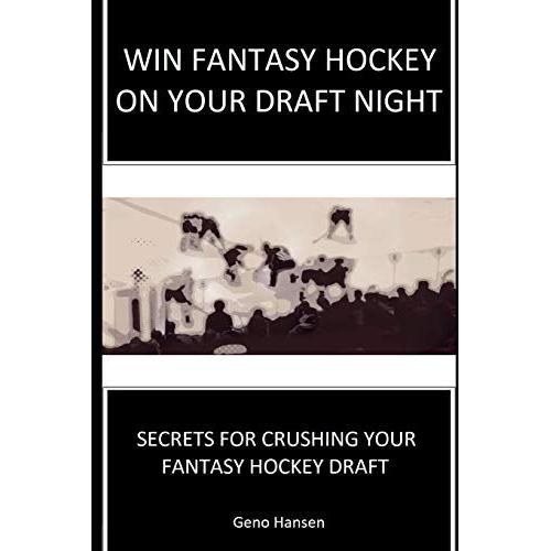 Win Fantasy Hockey On Your Draft Night: Secrets To Crushing Your Fantasy Hockey Draft