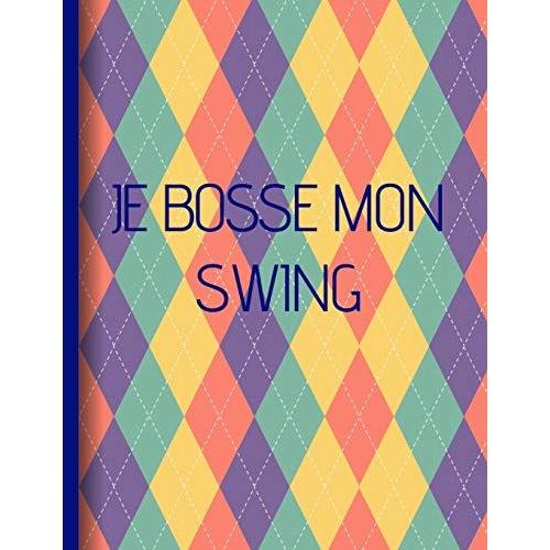 Je Bosse Mon Swing: Cahier De Notes Pour Golfeur - A4 | Idée Cadeau Papa Golf | Anniversaire Noel