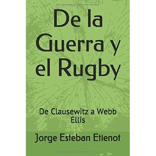 De La Guerra Y El Rugby: De Clausewitz A Webb Ellis