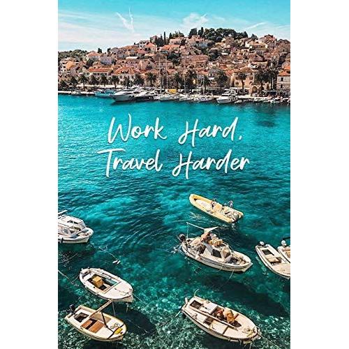 Work Hard, Travel Harder: Travel Organizer And Vacation Planner For 28 Trips - Checklists, Trip Itinerary, Notes And More - Convenient, Travel Sized Notebook (Trip Organizer)