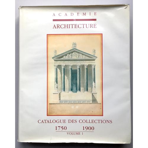 Académie D'architecture - Catalogue Des Collections 1750-1900 - Volume I - Dessins, Photographies, Jetons Et Médailles, Effigies D'architectes
