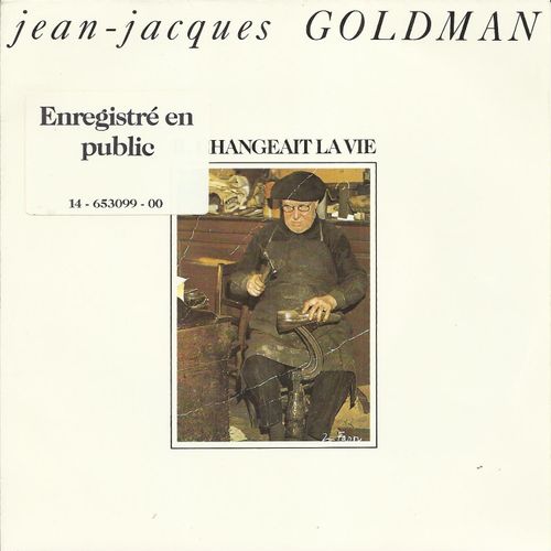 Il Changeait La Vie (Enregistrement Public À Lille) (J.J. Goldman) 4:25 / Filles Faciles (J.J. Goldman) 3:47 (Pochette Avec Sticker)