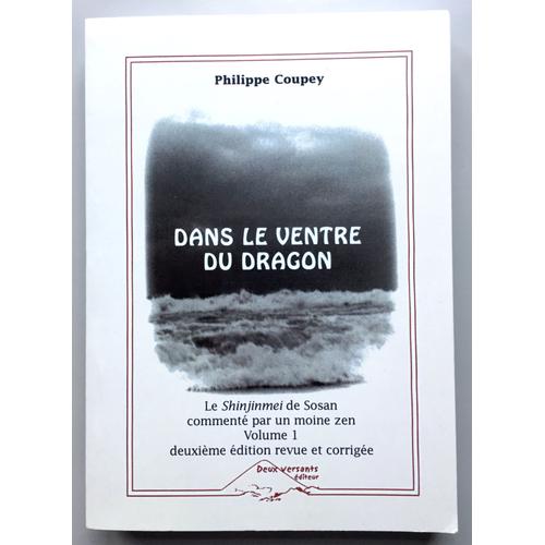 Dans Le Ventre Du Dragon Le Shinjinmei De Sosan Commenté Par Un Moine Zen Volume 1 Deuxième Édition Revue Et Corrigée