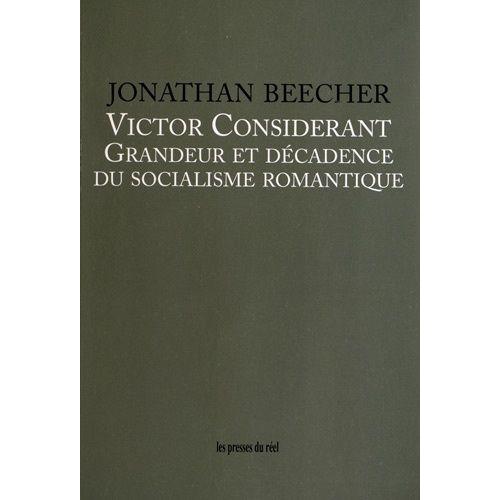 Victor Considérant - Grandeur Et Décadence Du Socialisme Romantique