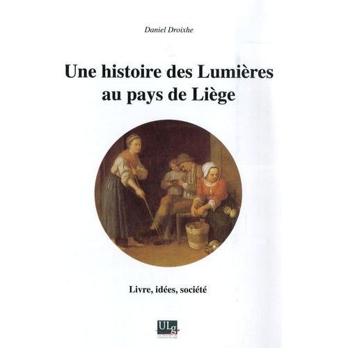 Une Histoire Des Lumières Au Pays De Liège - Livre, Idées, Société