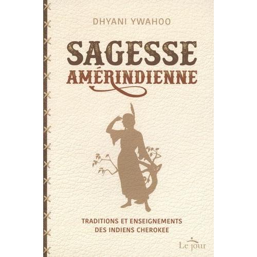 Sagesse Amérindienne - Traditions Et Enseignements Des Indiens Cherokee