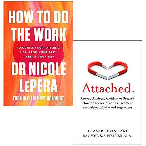 How To Do The Work By Nicole Lepera & Attached: Are You Anxious, Avoidant Or Secure By Amir Levine, Rachel Heller 2 Books Collection Set