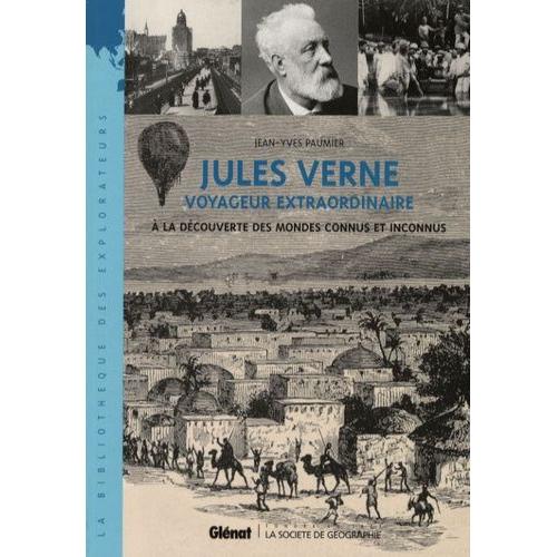 Jules Verne Voyageur Extraordinaire - A La Découverte Des Mondes Connus Et Inconnus