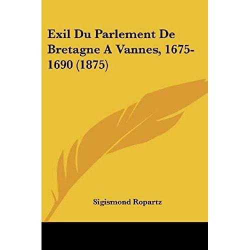 Exil Du Parlement De Bretagne A Vannes, 1675-1690 (1875)