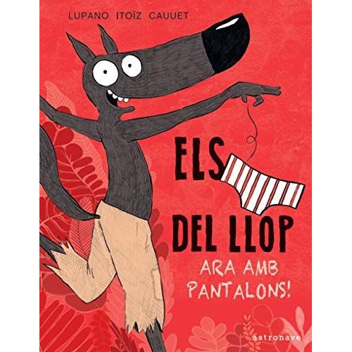 Els Calçotets Del Llop 5. Ara Amb Pantalons! (Catalan Edition)