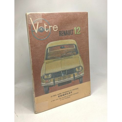 Votre Renault 12 - Le Seul Guide Technique Et Pratique Complet