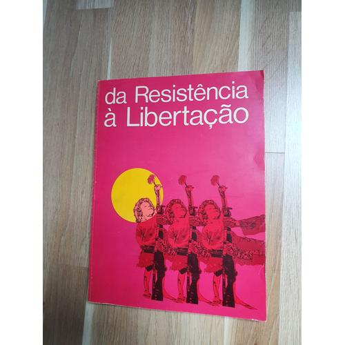 Da Resistência À Libertaçao