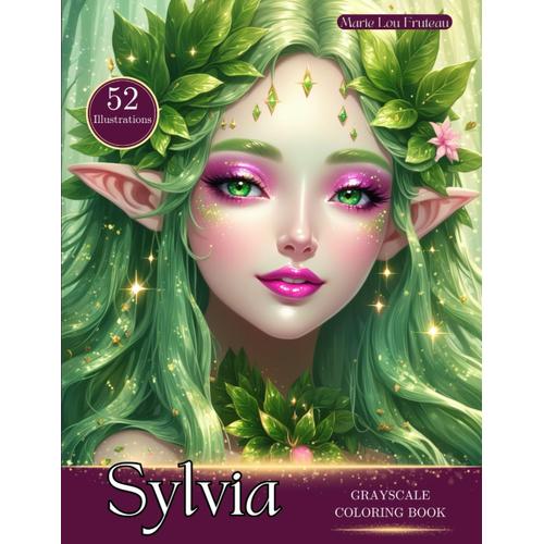 Sylvia: A Grayscale Coloring Book With 52 Beautiful Forest Nymphs To Foster Your Imagination And Your Concentration At All Ages!