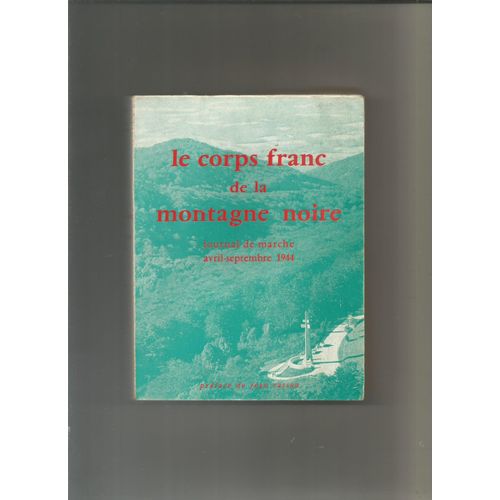 Le Corps Franc De La Montagne Noire Journal De Marche Avril-Septembre 1944 Préface De Jean Cassou