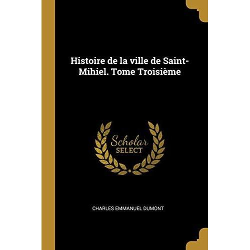 Histoire De La Ville De Saint-Mihiel. Tome Troisième