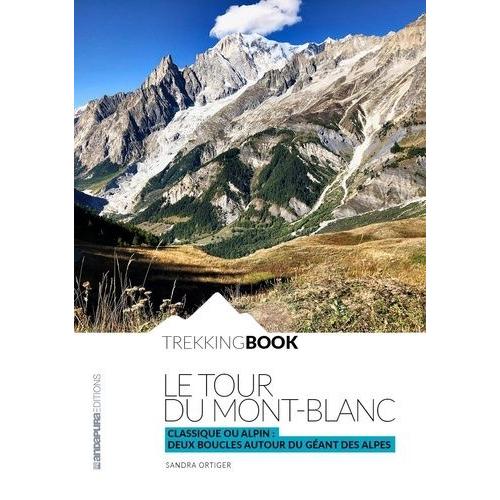 Le Tour Du Mont-Blanc - Classique Ou Alpin, Deux Boucles Autour Du Géant Des Alpes