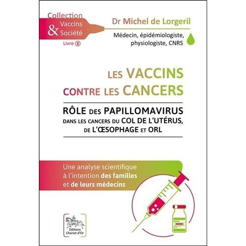 Les Vaccins Contre Les Cancers - Rôle Des Papillomavirus Dans Les Cancers Du Col De L'utérus, De L'oesophage Et Orl
