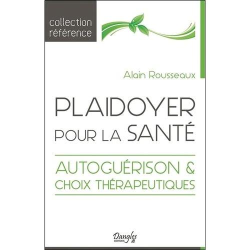 Plaidoyer Pour La Santé - Autoguérison Et Choix Thérapeutiques