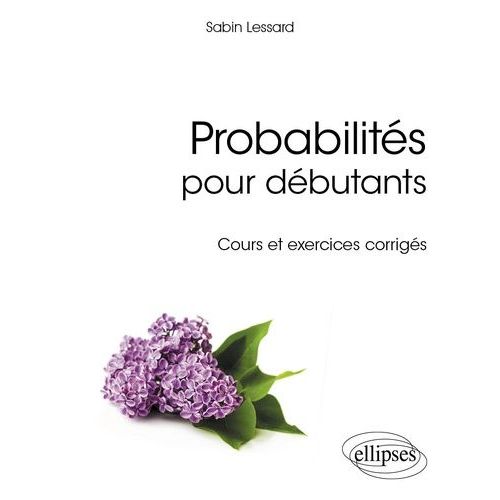Probabilités Pour Débutants - Cours Et Exercices Corrigés